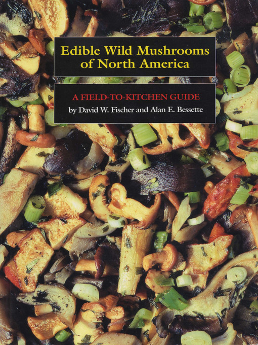 Title details for Edible Wild Mushrooms of North America by David W. Fischer - Available